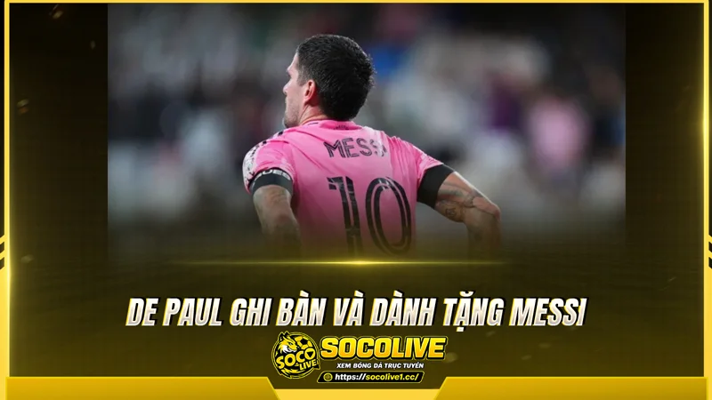 De Paul ghi bàn và dành tặng Messi De Paul ghi bàn và dành tặng Messi