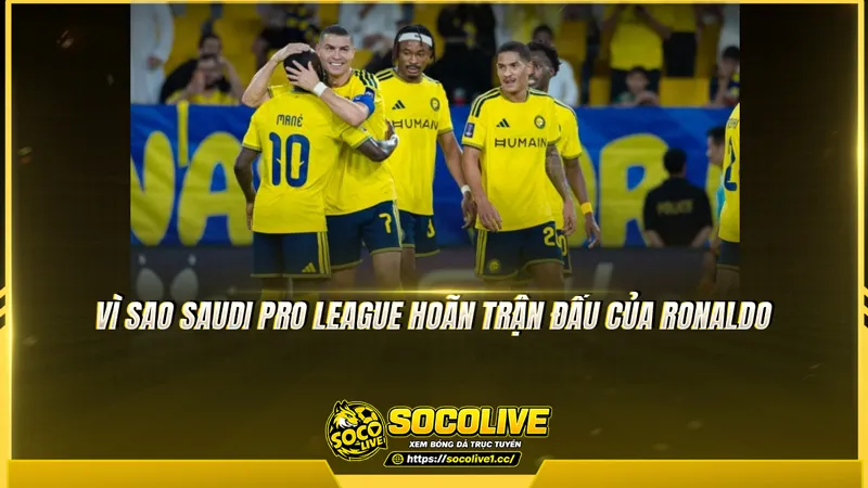 Vì sao Saudi Pro League hoãn trận đấu của Ronaldo